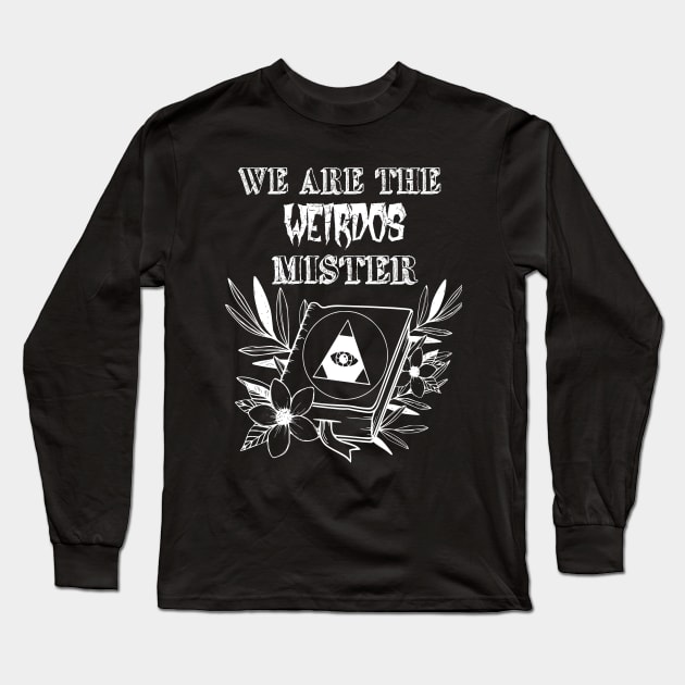 We Are The Weirdos Mister Long Sleeve T-Shirt by CreatingChaos